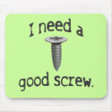 I Need a Good Screw mousepads