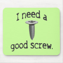 I Need a Good Screw mousepads