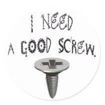 I Need a Good Screw Stickers