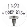 I Need a Good Screw Stickers