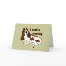 I Need a Meeting Greeting Cards