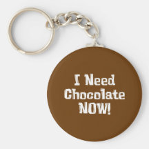 I Need Chocolate NOW! Gifts Key Chain