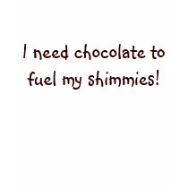 I need chocolate to fuel my shimmies! t-shirts