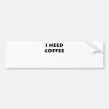 I need coffee bumper sticker