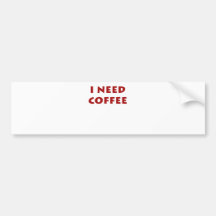I need coffee! bumper stickers