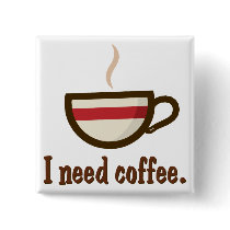 I need coffee. buttons