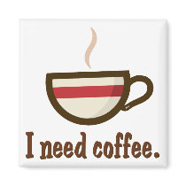 I need coffee. fridge magnet