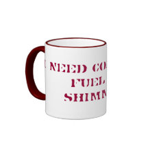 I need coffee to fuel my shimmies! coffee mug