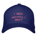 I NEED everything I WANT! Embroidered Baseball Cap