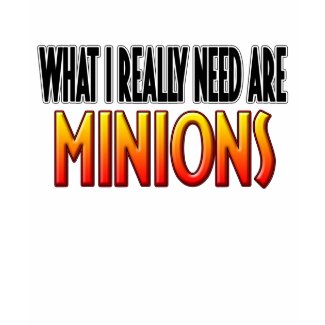 I Need Minions Shirt shirt
