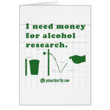 I need money for alcohol research. cards