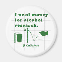 I need money for alcohol research. magnets