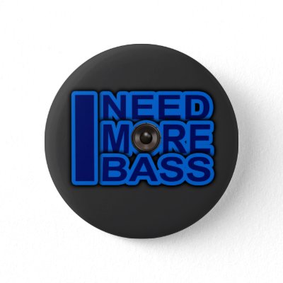 I NEED MORE BASS blue Dubstep-dnb-Club-Djay Pinback Button