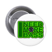I NEED MORE BASS green -Dubstep-DnB-Hip Hop-Crunk Pins