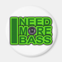 I NEED MORE BASS green -Dubstep-DnB-Hip Hop-Crunk Refrigerator Magnet