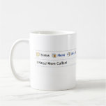 "I Need More Coffee!" New Facebook Status Coffee Mug