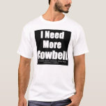 I Need More Cowbell Black T