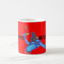 I NEED MY COFFEE!, OR... mugs