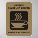 I need my coffee poster