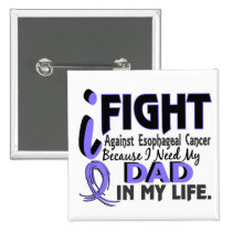 I Need My Dad Esophageal Cancer Pinback Buttons