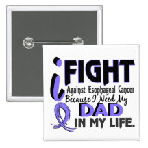 I Need My Dad Esophageal Cancer Pinback Buttons
