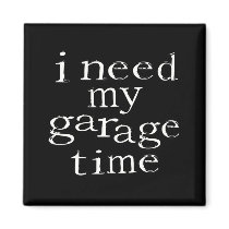 I need my garage time magnets by Just2Cute I need my garage time magnets