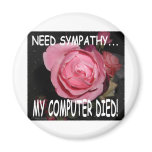I NEED SYMPATHY... MY COMPUTER DIED magnets