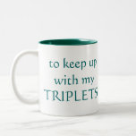I need the CAFFEINE to keep up with my TRIPLETS! Mugs