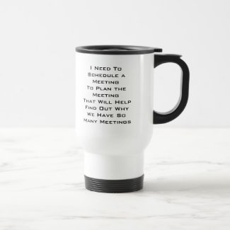 I Need To Schedule a MeetingTo Plan the Meeting... Coffee Mug