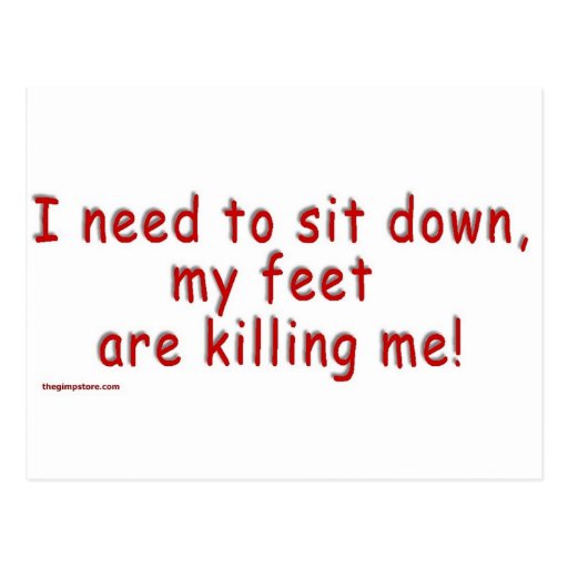 I_need_to_sit_down_my_feet_are_killing_me Postcards