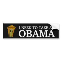 I NEED TO TAKE AN, OBAMA BUMPER STICKER