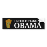 I NEED TO TAKE AN, OBAMA BUMPER STICKER