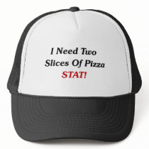 I Need Two Slices Of Pizza Stat! hats