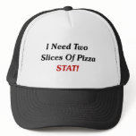 I Need Two Slices Of Pizza Stat! hats