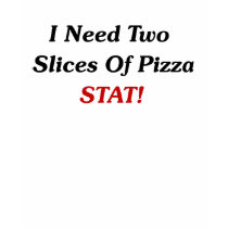 I Need Two Slices Of Pizza Stat! t-shirts by FunnyFloridian I Need Two Slices Of Pizza Stat! t-shirts