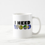 I Need Wood mug
