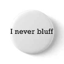 I Never Bluff Pins