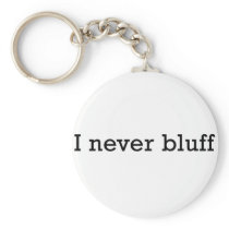 I Never Bluff Key Chains