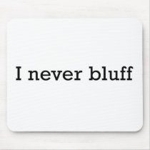 I Never Bluff Mouse Pad