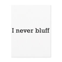 I Never Bluff Post Card