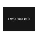 I never finish anyth postcards by funnycustomtshirts I never finish anyth postcards