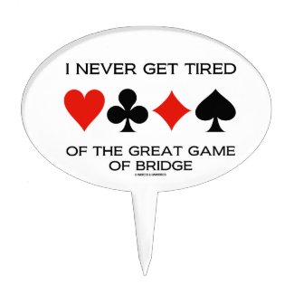 I Never Get Tired Of The Great Game Of Bridge Cake Pick