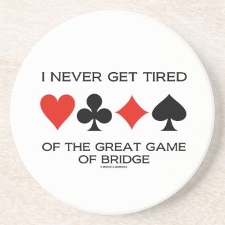 I Never Get Tired Of The Great Game Of Bridge Beverage Coaster