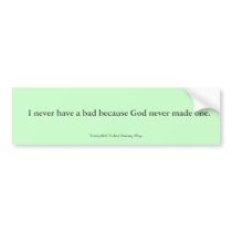 I never have a bad day... Bumper Sticker