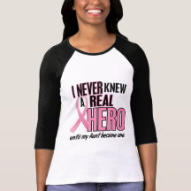 I Never Knew A Real Hero AUNT (Breast Cancer) Shirts