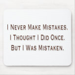 I Never Make Mistakes Mouse Pads