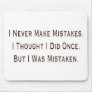 I Never Make Mistakes Mouse Pads