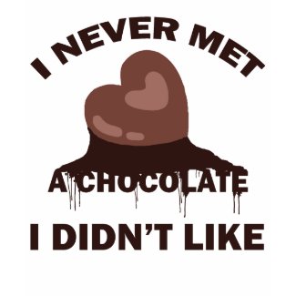 I NEVER MET A CHOCOLATE I DIDN'T LIKE shirt