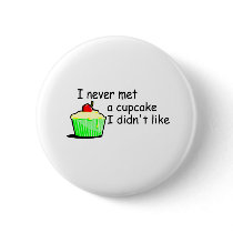 I Never Met A Cupcake I Didn't Like Buttons