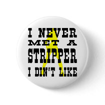 I Never Met A Stripper I Didn't Like buttons by WhiteTiger_LLC I Never Met A Stripper I Didn't Like buttons